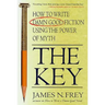 The Key: How to Write Damn Good Fiction Using the Power of Myth