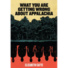 What You Are Getting Wrong about Appalachia