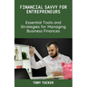 Financial Savvy for Entrepreneurs: Essential Tools and Strategies for Managing Business Finances