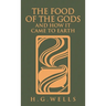 The Food of the Gods and How It Came to Earth: The Original 1904 Edition