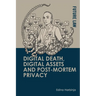 Digital Death, Digital Assets and Post-Mortem Privacy: Theory, Technology and the Law