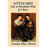 Little Men Life at Plumfield With Jo's Boys: A Classic Novel of Childhood, Family, and Growing Up