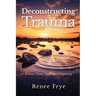 Deconstructing Trauma: Release Chaos, Pain, and Negativity