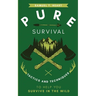 Pure Survival: Tactics and Techniques to Help You Survive in the Wild