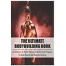 The Ultimate Bodybuilding Book: An Effective 12-Week Workout And Nutrition Program To Build Muscle And Maximize Energy: Beginner Bodybuilding Plan