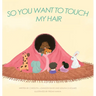 So You Want to Touch My Hair