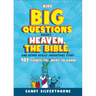 Kids' Big Questions about Heaven, the Bible, and Other Really Important Stuff: 101 Things You Want to Know