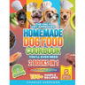 The Only Vet-Approved Homemade Dog Food Cookbook You'll Ever Need [2 Books In 1]: 150+ Simple, Allergy-Friendly Recipes for All Sizes and Ages That Im