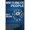 How to Analyze People: Unlocking the Secrets of Personality Types, Body Language, The Dark Psychology of Human Behavior, Emotional Intelligence, Persu