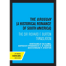The Uruguay, a Historical Romance of South America: The Sir Richard F. Burton Translation