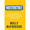 Indestructible: Reclaim Control and Respond with Confidence in a Media Crisis
