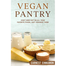 Vegan Pantry: Don't Miss Out on All Your Favorite Foods, Just Veganize Them!