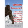 Behind the Paranormal: Bigfoot, Mothman and Monsters You Never Heard Of