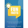 Fun Facts: The big book of fun and unbelievable facts that will blow your mind!