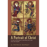 A Portrait of Christ: A Look at Who Jesus Is and What He Is Like from the Gospels