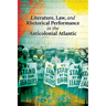 Literature, Law, and Rhetorical Performance in the Anticolonial Atlantic