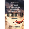Indestructible: One Man's Rescue Mission That Changed the Course of WWII