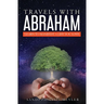 Travels With Abraham: Learn To Manifest a Life You Love
