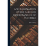An Examination of the Alleged Discrepancies of the Bible