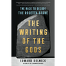 The Writing of the Gods: The Race to Decode the Rosetta Stone