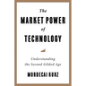 The Market Power of Technology: Understanding the Second Gilded Age