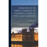 Memoirs of Sir Ewen Cameron of Locheill, Chief of the Clan Cameron: With an Introductory Account of the History and Antiquities of That Family and of