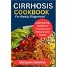 Cirrhosis Cookbook for Newly Diagnosed: Essential Diet Recipes to Promote and Restore Liver Health