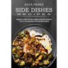 Side Dish Recipes: A One-of-a-kind Homemade Potato Side Dish Cookbook (Happiness Is When You Have a Beginner Side Dish Cookbook!)