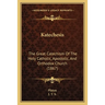 Katechesis: The Great Catechism Of The Holy Catholic, Apostolic, And Orthodox Church (1867)