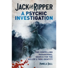 Jack the Ripper: A Psychic Investigation: The Compelling Paranormal Search for the Killer's True Identity