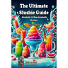 The Ultimate Slushie Guide: Alcoholic & Non-Alcoholic Recipes + Ninja SLUSHi Bonus Section