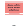 Alabama, her history, resources, war record, and public men: from 1540 to 1872