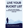 Live Your Bucket List: Simple Steps to Ignite Your Dreams, Face Your Fears and Lead an Extraordinary Life, Starting Today