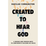 Created to Hear God: 4 Unique and Proven Ways to Confidently Discern His Voice