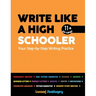 Write Like a High Schooler: Your Step - By - Step Writing Practice