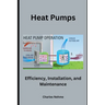 Heat Pumps: Efficiency, Installation, and Maintenance