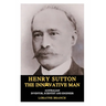 Henry Sutton: The Innovative Man: Australian Inventor, Scientist and Engineer