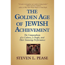 The Golden Age of Jewish Achievement: The Compendium of a Culture, a People, and Their Stunning Performance