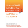 How the World Is Making Our Children Mad and What to Do about It: A Field Guide to Raising Empowered Children and Growing a More Beautiful World