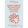 Design Thinking with Artificial Intelligence: Practical Tools for Business Innovation