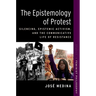 The Epistemology of Protest: Silencing, Epistemic Activism, and the Communicative Life of Resistance