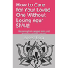 How to Care for Your Loved One Without Losing Your Sh%t!: Recovering from caregiver stress and preventing caregiver burnout