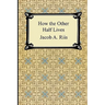 How the Other Half Lives: Studies Among the Tenements of New York