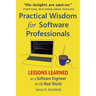 Practical Wisdom for Software Professionals: Lessons Learned as a Software Engineer in the Real World