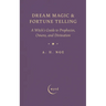 Dream Magic & Fortune Telling: A Witch's Guide to Prophecies, Omens, and Divination