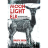 Moonlight Elk: One Woman's Hunt for Food and Freedom