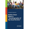A Study Guide for Walter Dean Myers's "Autobiography of My Dead Brother"