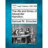 The Life and Times of Alexander Hamilton.