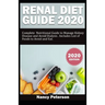 Renal Diet Guide 2020: Complete Nutritional Guide to Manage Kidney Disease and Avoid Dialysis. Includes List of Foods to Avoid and Eat