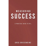 Measuring Success: A Practical Guide to KPIs